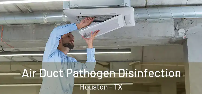 Air Duct Pathogen Disinfection Houston - TX