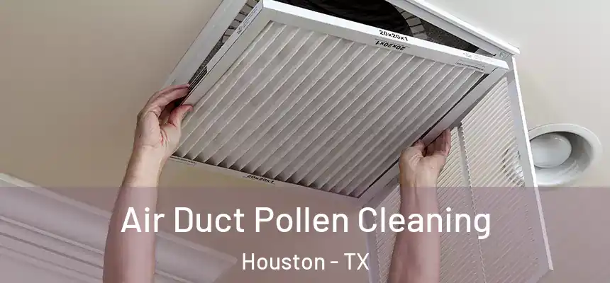  Air Duct Pollen Cleaning Houston - TX
