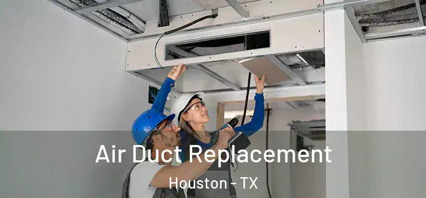 Air Duct Replacement Houston - TX