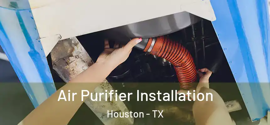  Air Purifier Installation Houston - TX
