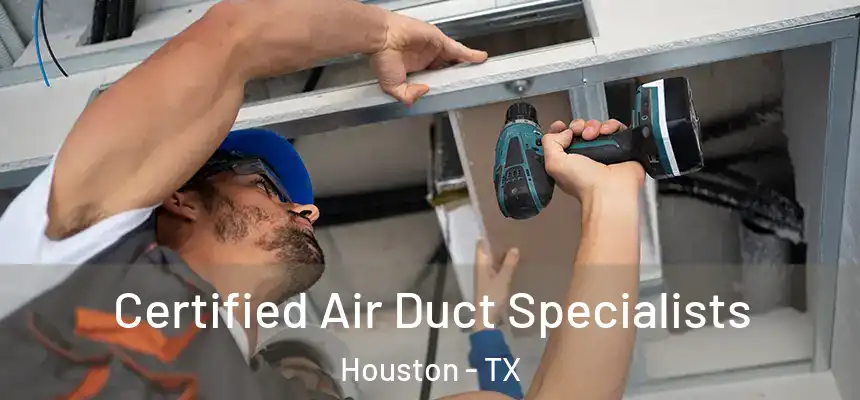 Certified Air Duct Specialists Houston - TX