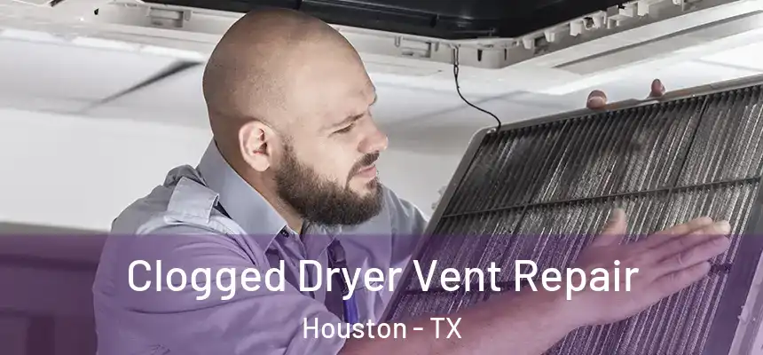 Clogged Dryer Vent Repair Houston - TX