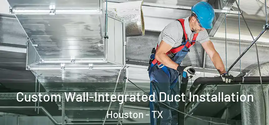 Custom Wall-Integrated Duct Installation Houston - TX