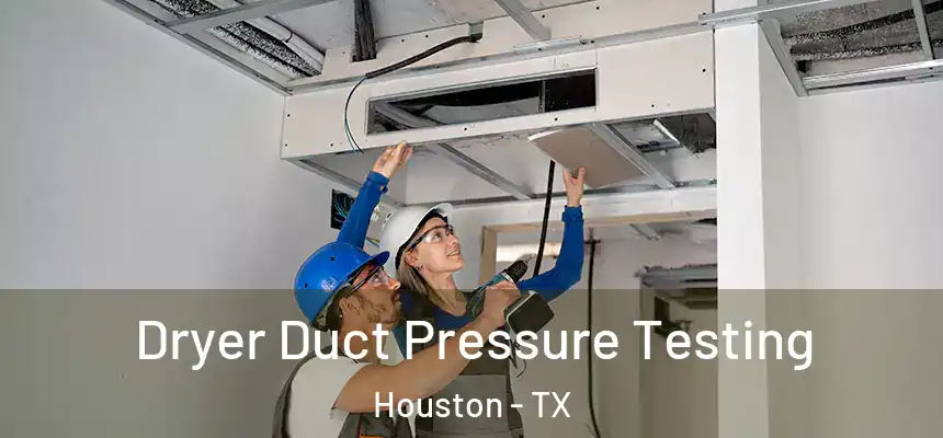 Dryer Duct Pressure Testing Houston - TX