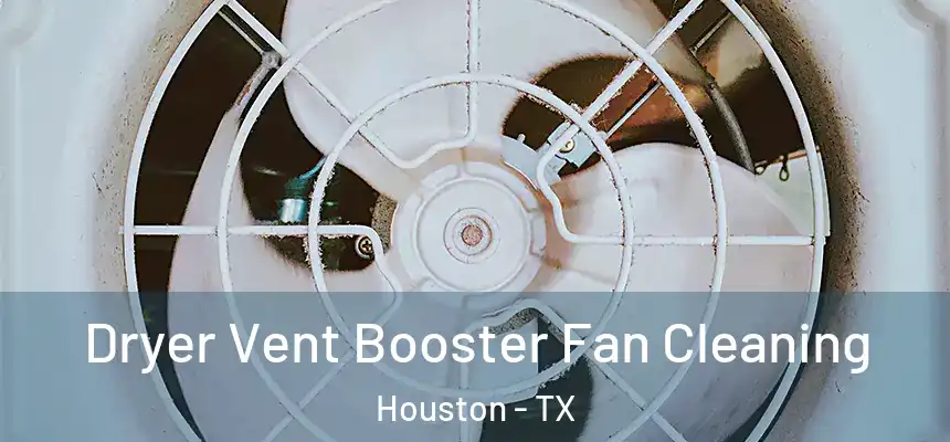Dryer Vent Booster Fan Cleaning Houston - TX