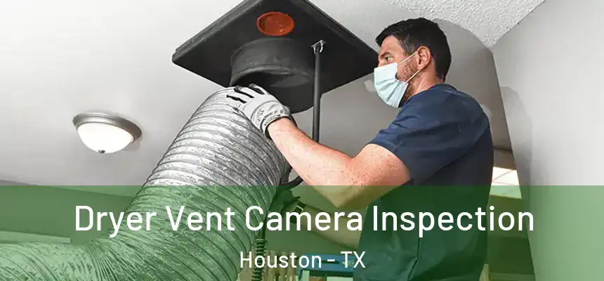 Dryer Vent Camera Inspection Houston - TX