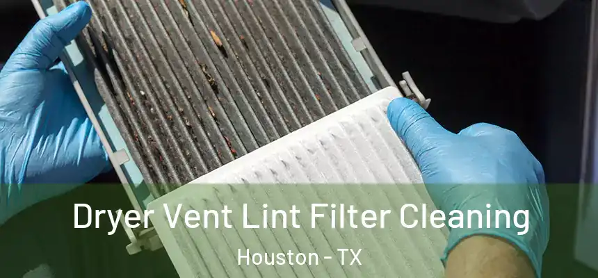 Dryer Vent Lint Filter Cleaning Houston - TX