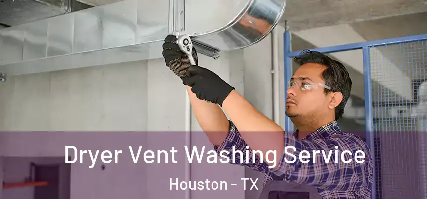 Dryer Vent Washing Service Houston - TX