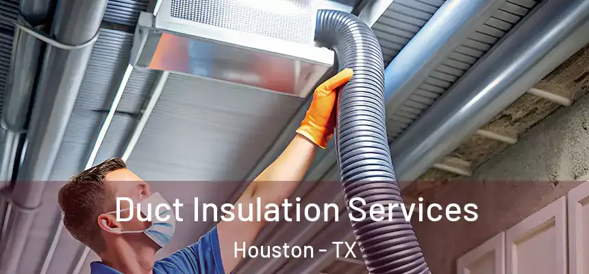 Duct Insulation Services Houston - TX