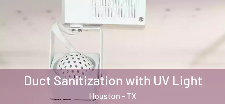 Duct Sanitization with UV Light Houston - TX