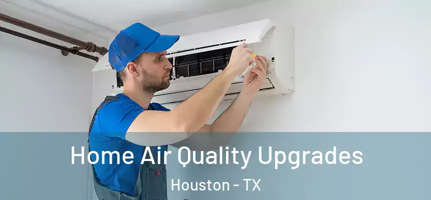 Home Air Quality Upgrades Houston - TX