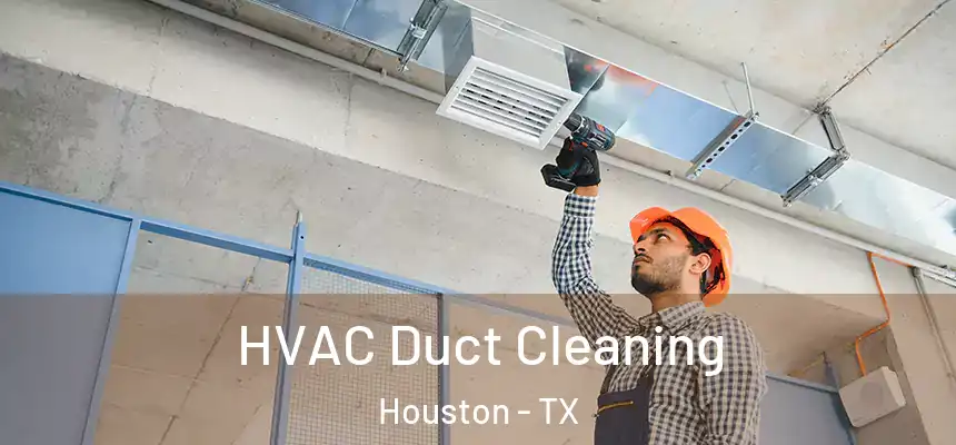 HVAC Duct Cleaning Houston - TX
