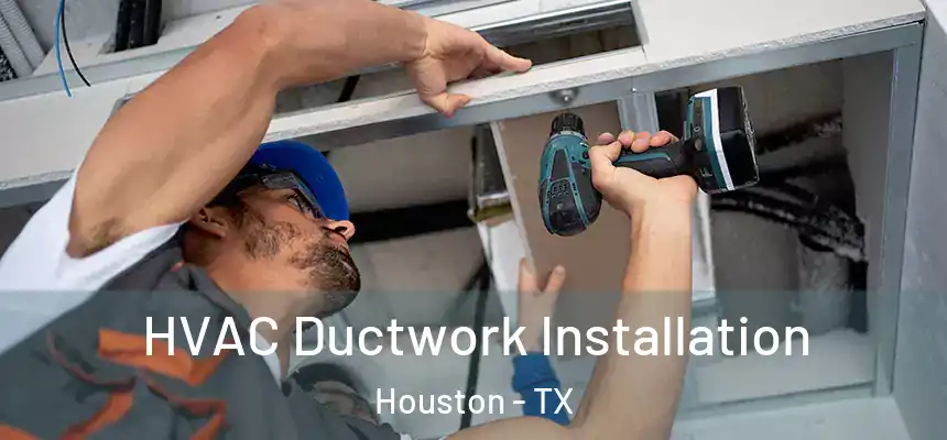  HVAC Ductwork Installation Houston - TX