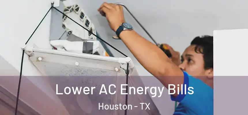 Lower AC Energy Bills Houston - TX