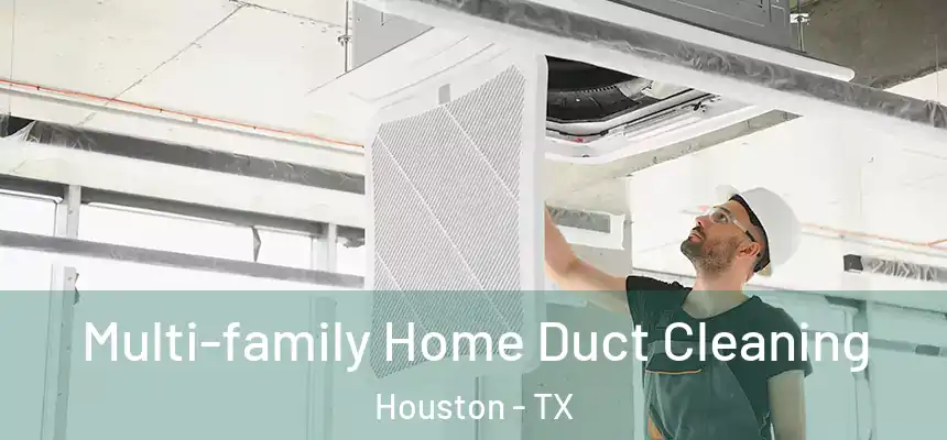 Multi-family Home Duct Cleaning Houston - TX