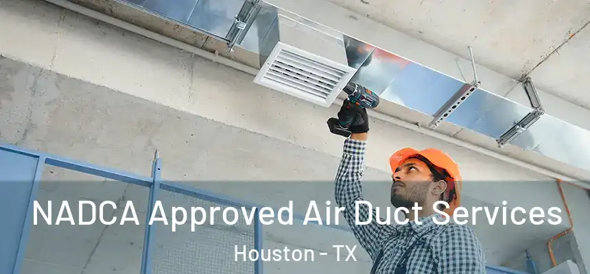 NADCA Approved Air Duct Services Houston - TX