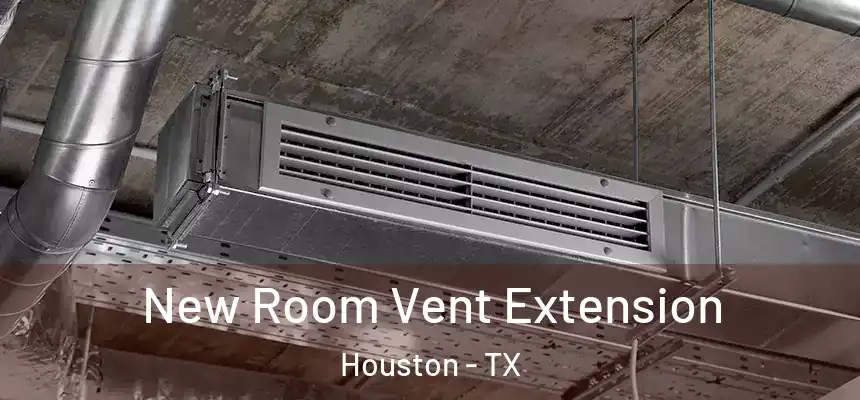 New Room Vent Extension Houston - TX