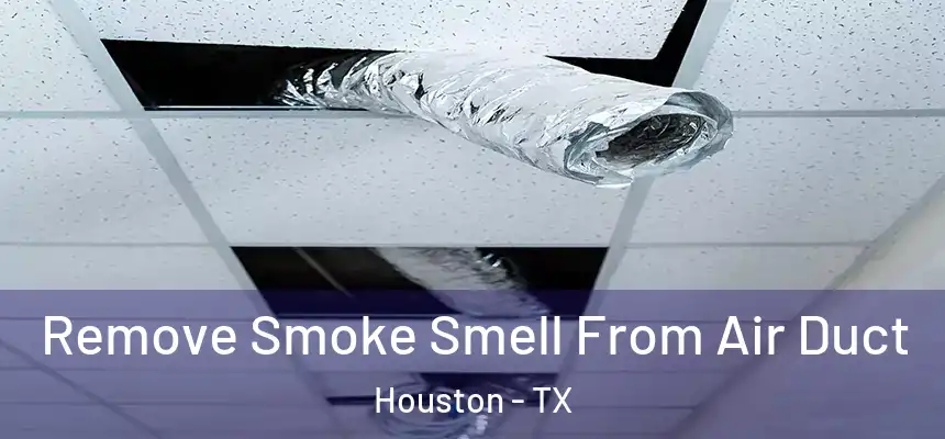 Remove Smoke Smell From Air Duct Houston - TX