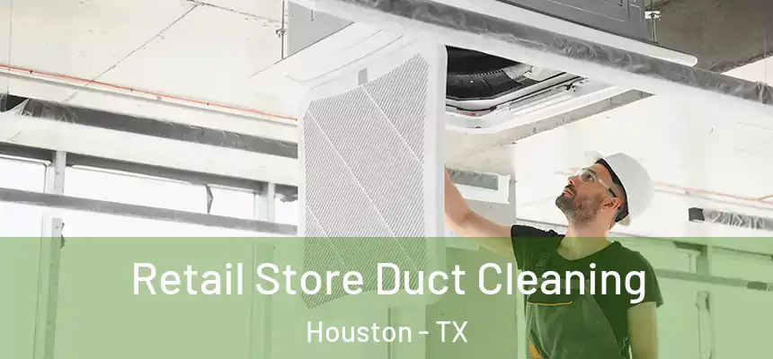 Retail Store Duct Cleaning Houston - TX