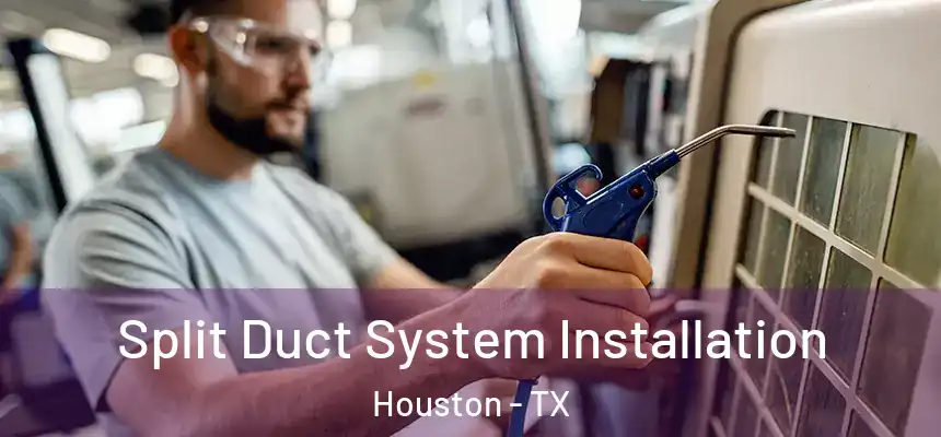Split Duct System Installation Houston - TX