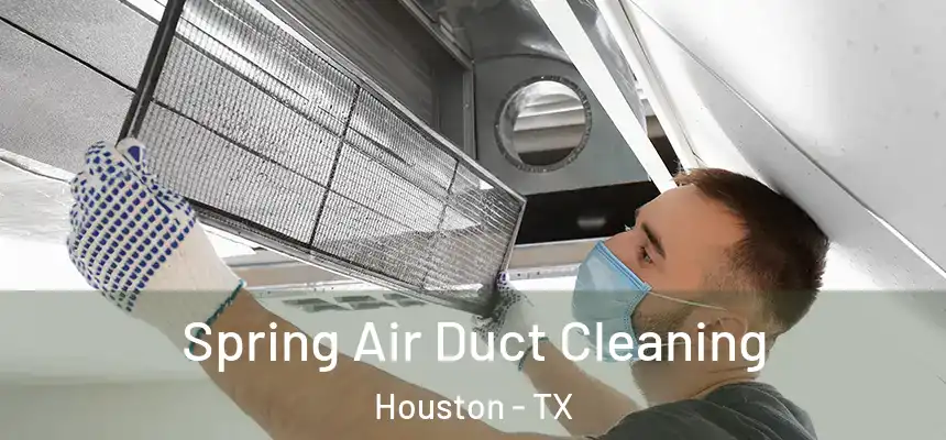 Spring Air Duct Cleaning Houston - TX
