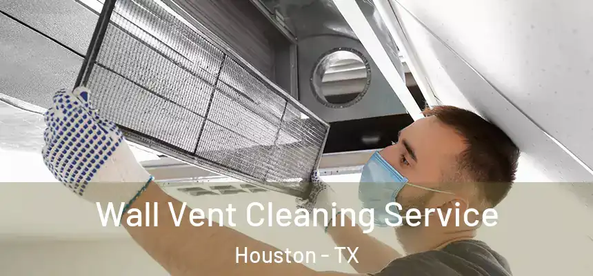 Wall Vent Cleaning Service Houston - TX