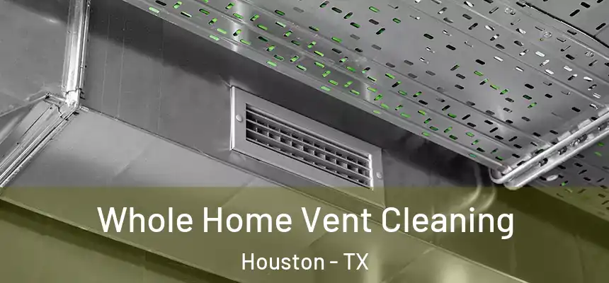 Whole Home Vent Cleaning Houston - TX